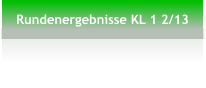 Rundenergebnisse KL 1 2/13