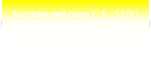 Rundenergebnisse C 1   12/13