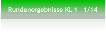 Rundenergebnisse KL 1   1/14