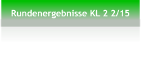 Rundenergebnisse KL 2 2/15