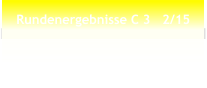 Rundenergebnisse C 3   2/15