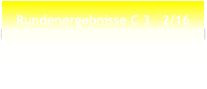 Rundenergebnisse C 3   2/16