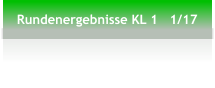 Rundenergebnisse KL 1   1/17