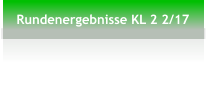 Rundenergebnisse KL 2 2/17