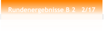 Rundenergebnisse B 2   2/17