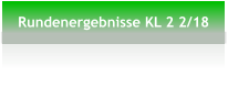 Rundenergebnisse KL 2 2/18