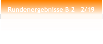 Rundenergebnisse B 2   2/19