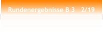 Rundenergebnisse B 3   2/19