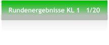 Rundenergebnisse KL 1   1/20