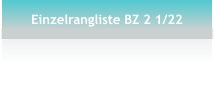 Einzelrangliste BZ 2 1/22