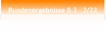 Rundenergebnisse B 2   2/22