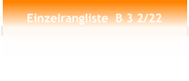 Einzelrangliste  B 3 2/22